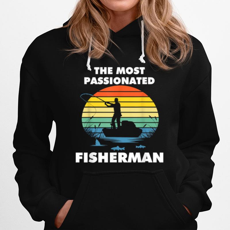 The Most Passionated Fisherman Perfect Fishing Hoodie