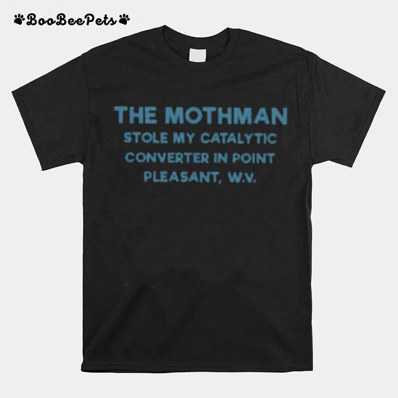 The Mothman Stole My Catalytic Converter In Point Pleasant T-Shirt