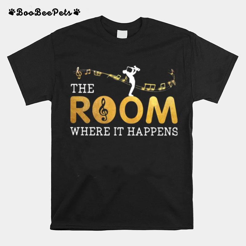 The Musical Room Where It Happens T-Shirt