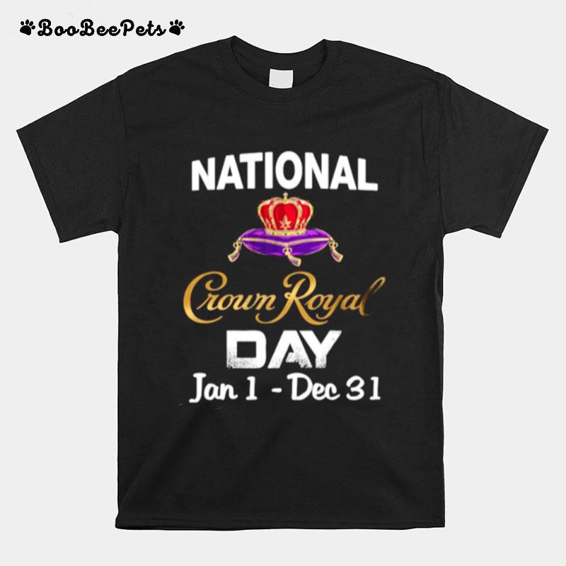 The National Crown Royal Day January 1 December 31 T-Shirt