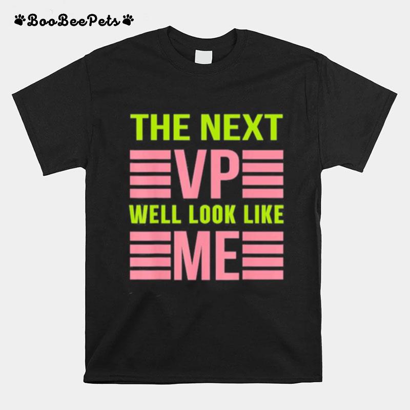 The Next Vp Well Look Like Me T-Shirt