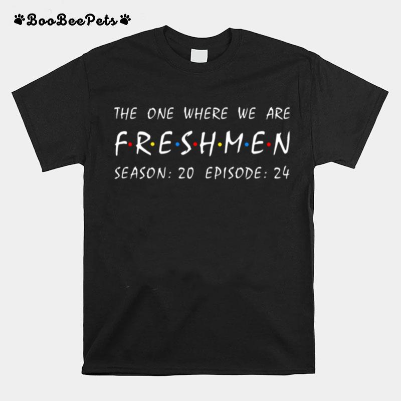 The One Where We Are Freshmen Season 20 Episode 24 T-Shirt