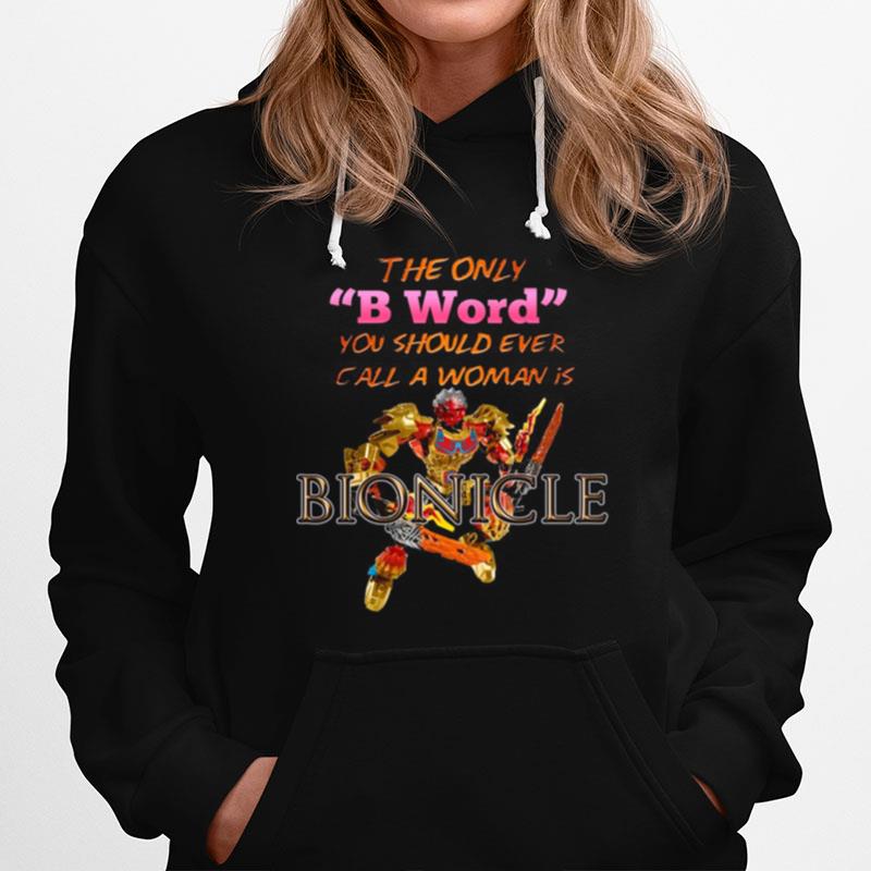 The Only B Word You Should Ever Call A Woman Is Bionicle Hoodie