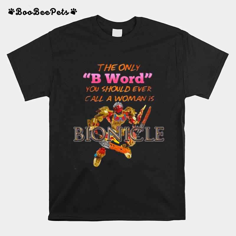 The Only B Word You Should Ever Call A Woman Is Bionicle T-Shirt