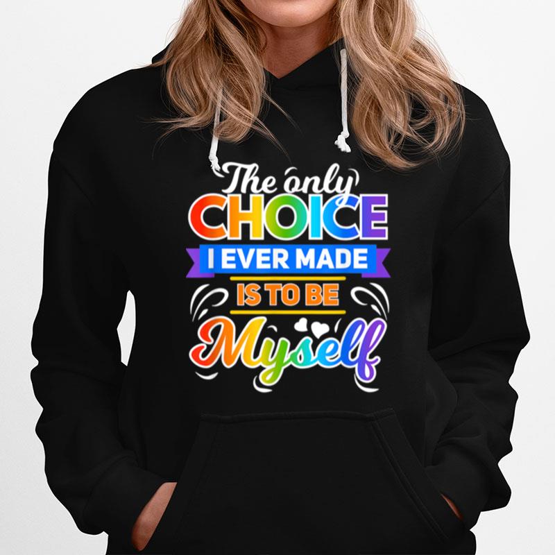 The Only Choice I Ever Made Is To Be Myself Cool Lgbt Hoodie