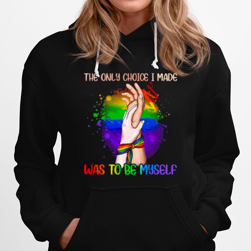 The Only Choice I Made Was To Be My Self Lgbt Hoodie
