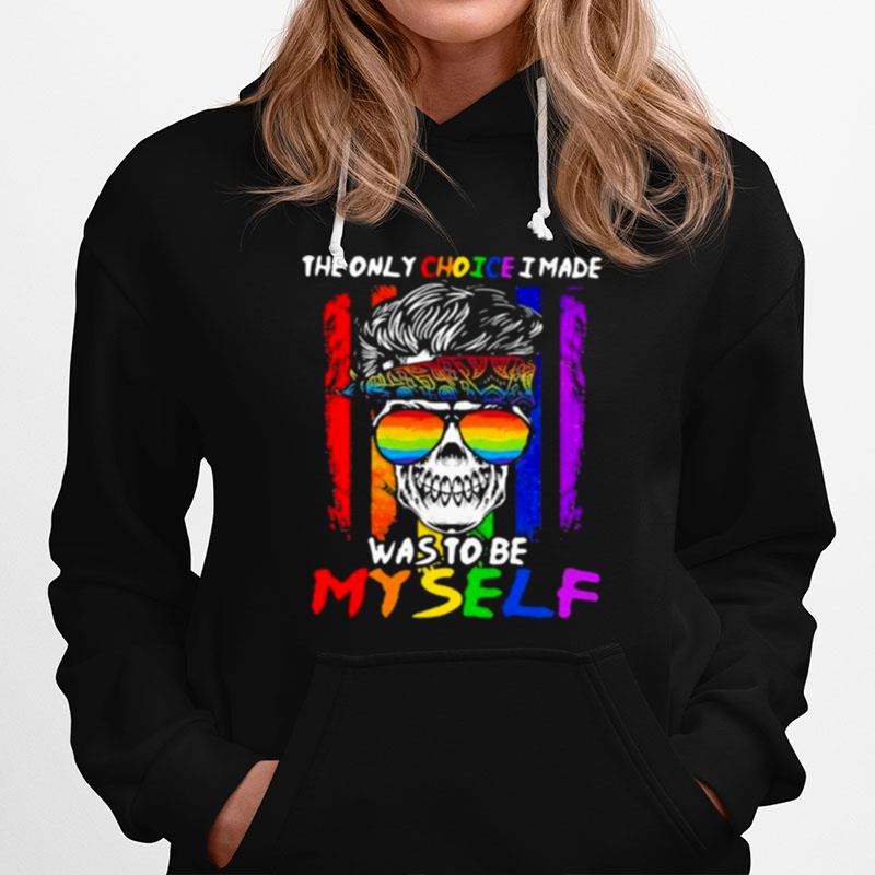 The Only Choice I Made Was To Be My Self Skull Lgbt Hoodie