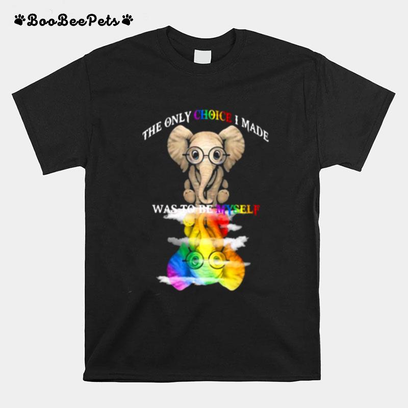The Only Choise I Made Was To Be Myself Elephant Lgbt T-Shirt