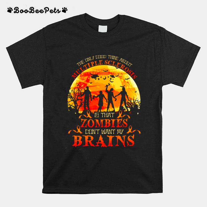 The Only Good Thing About Multiple Sclerosis Is That Zombies T-Shirt