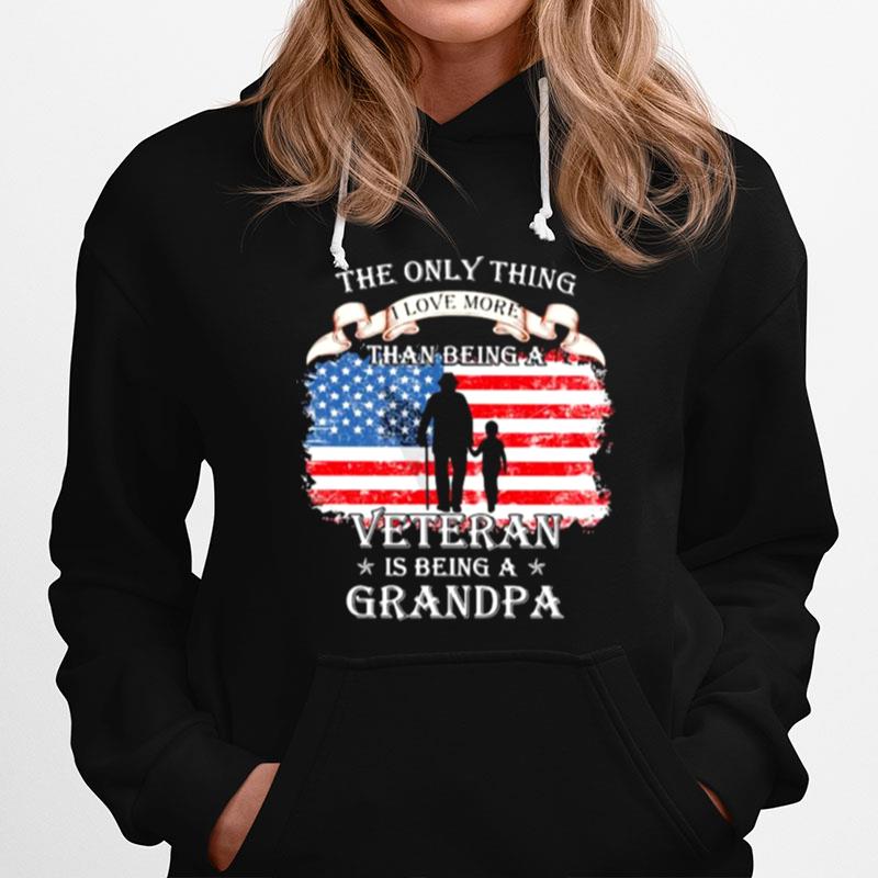 The Only Thing I Love More Than Being A Veteran Is Being A Grandpa American Flag Hoodie