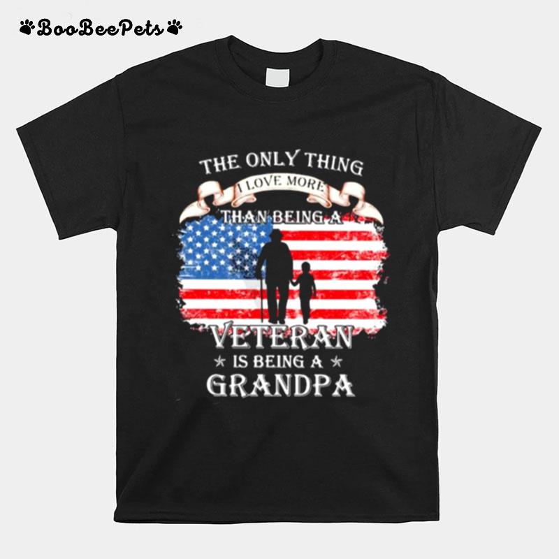 The Only Thing I Love More Than Being A Veteran Is Being A Grandpa American Flag T-Shirt