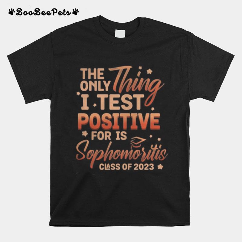 The Only Thing I Test Positive For Is Sophomoritis Class Of 2023 Stars T-Shirt