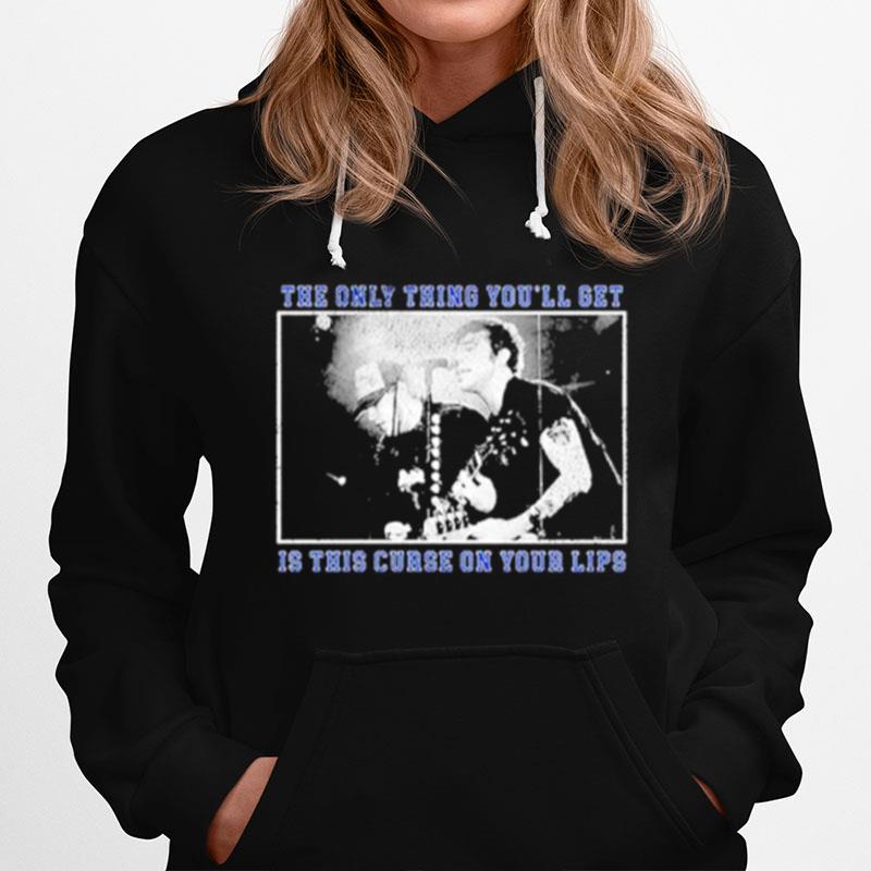 The Only Thing Youll Get Is This Curse On Your Lips Hoodie