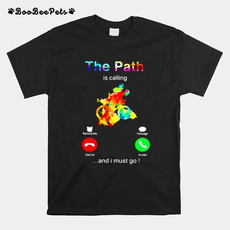 The Path Is Calling And I Must Go T-Shirt