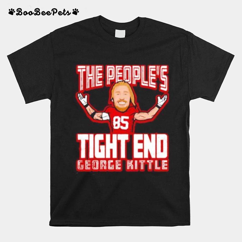 The Peoples Tight End George Kittle San Francisco 49Ers T-Shirt