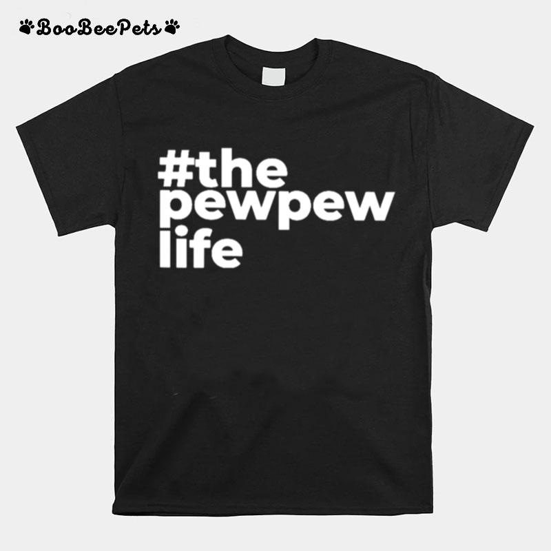 The Pew Pew Life T-Shirt