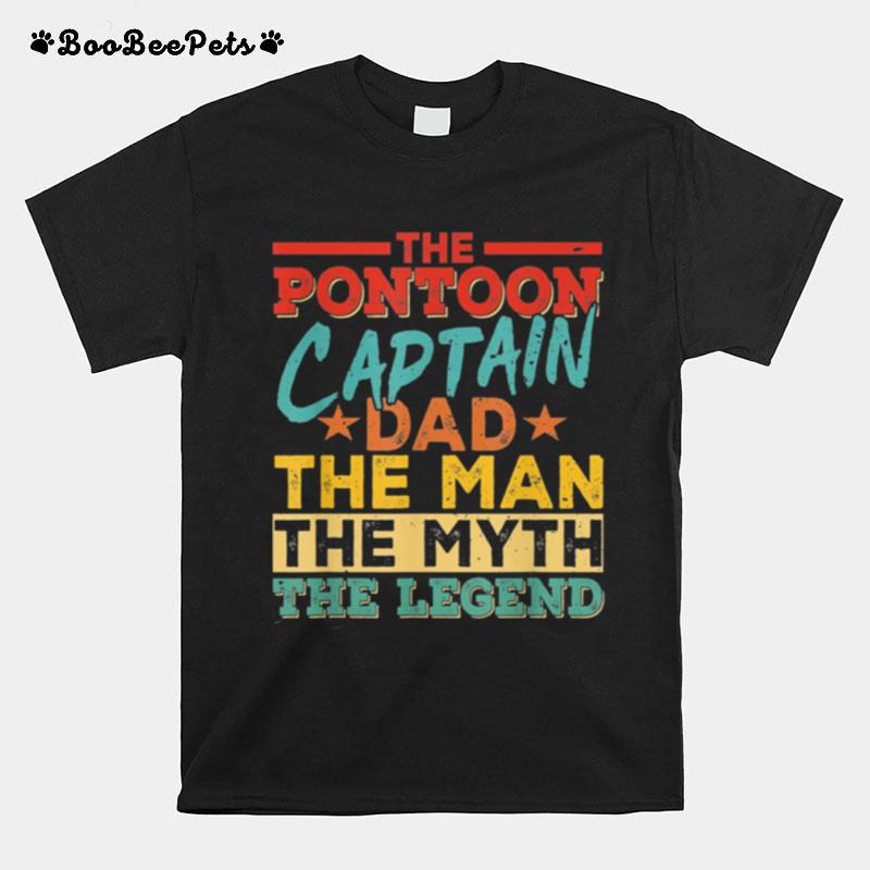 The Pontoon Captain Dad The Man Myth Happy Fathers Day T-Shirt