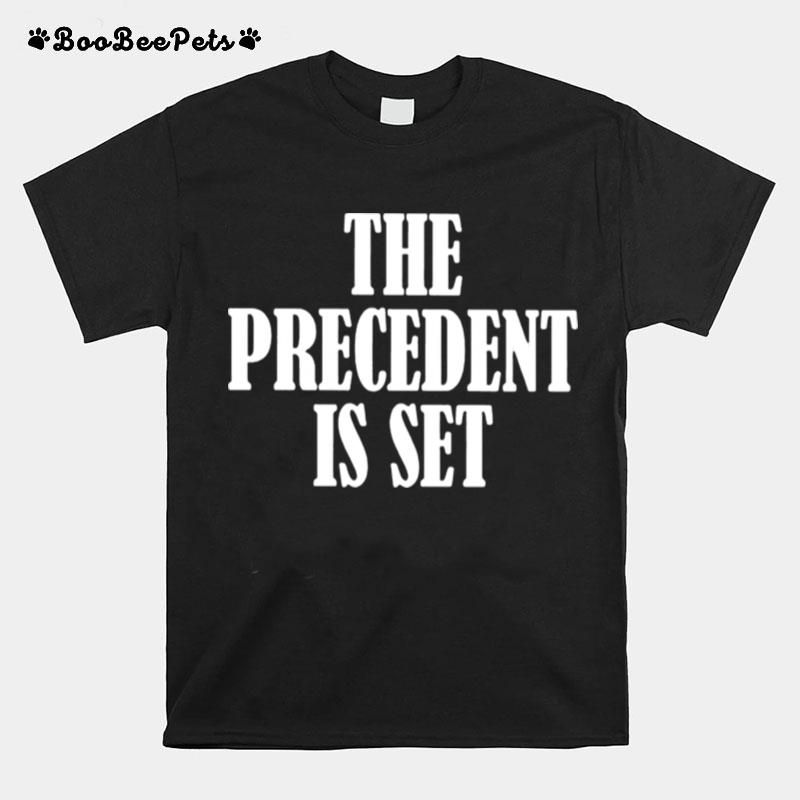 The Precedent Is Set T-Shirt