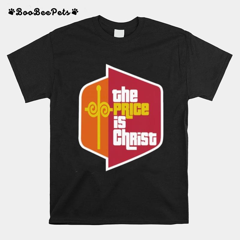 The Price Is Christ T-Shirt