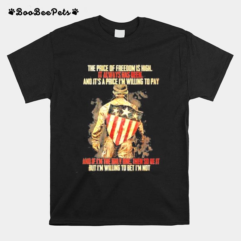 The Price Of Freedom Is High It Always Has Been And Its A Price Im Willing To Pay T-Shirt