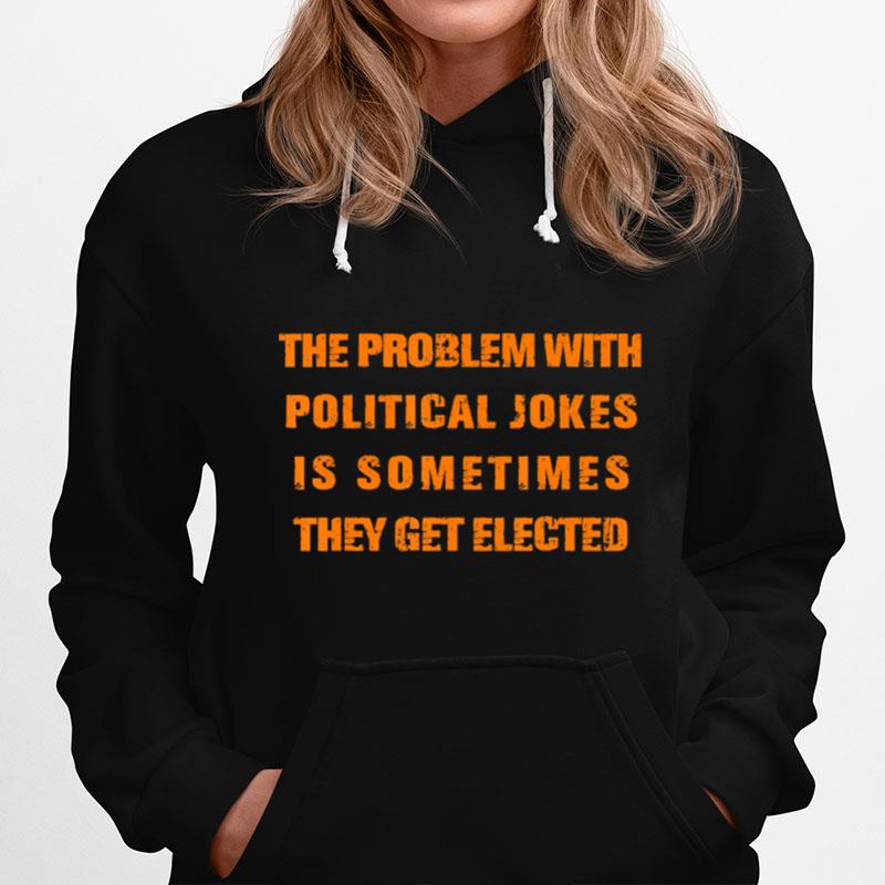 The Problem With Political Jokes Hoodie