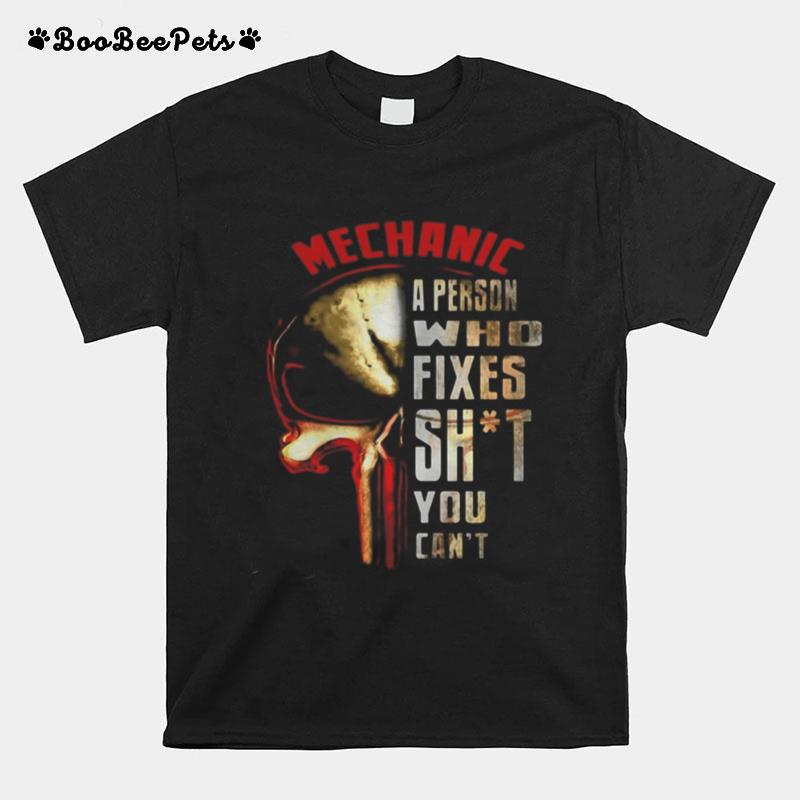 The Punisher Skull Mechanic A Person Who Fixes Shit You Can%E2%80%99T T-Shirt