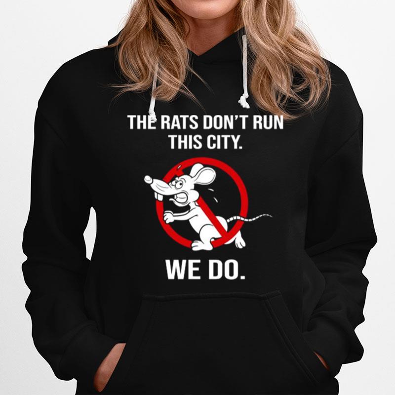 The Rats Dont Run This City We Do 2022 Hoodie