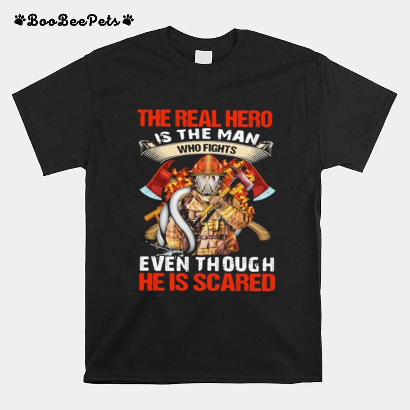 The Real Hero Is The Man Who Fights Even Though He Is Scared Fireman T-Shirt