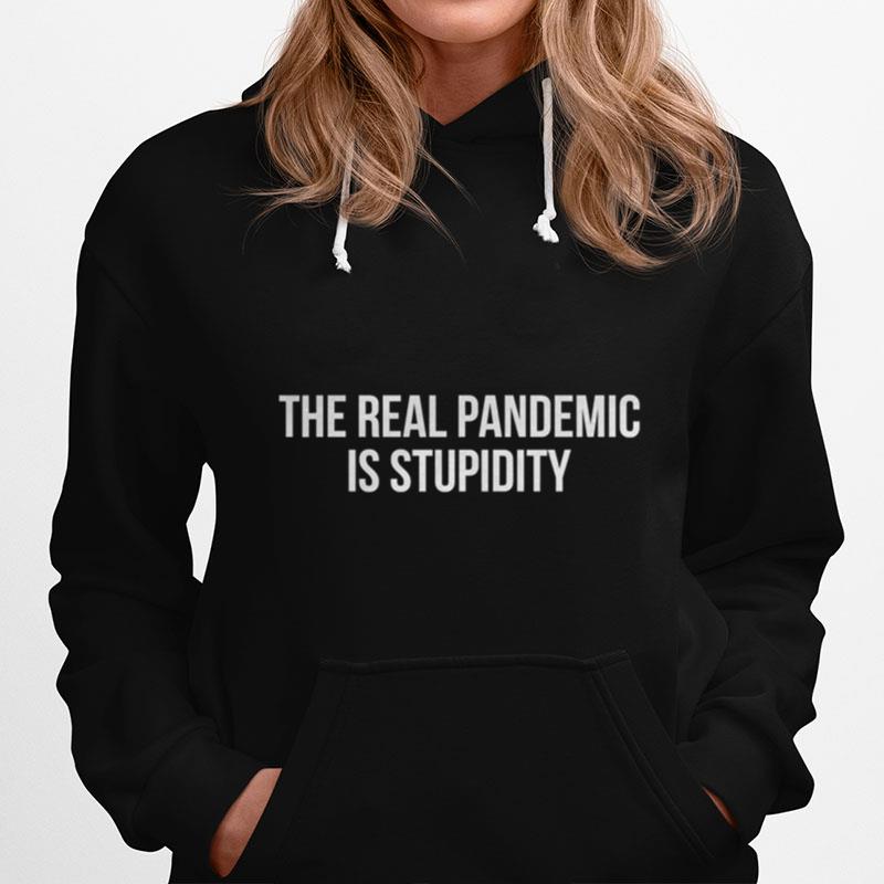 The Real Pandemic Is Stupidity Hoodie