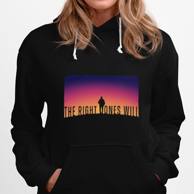 The Right Ones Will Hoodie