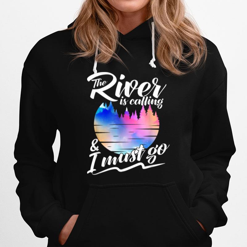 The River Is Calling And I Must Go Kayaking Canoeing Hoodie