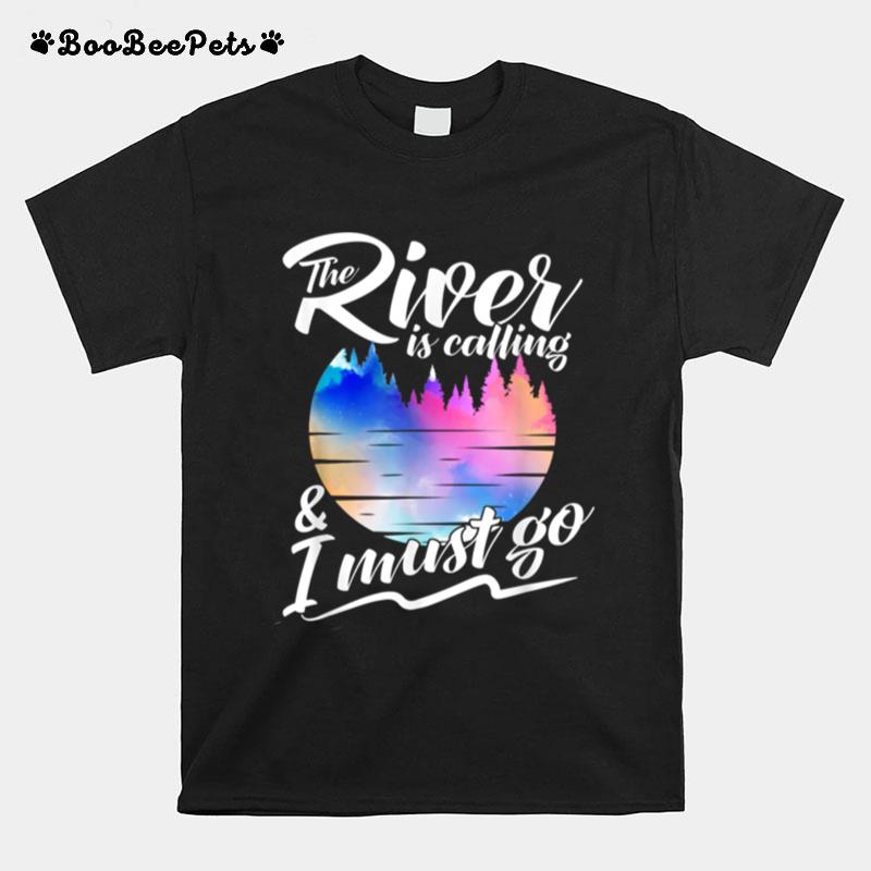 The River Is Calling And I Must Go Kayaking Canoeing T-Shirt