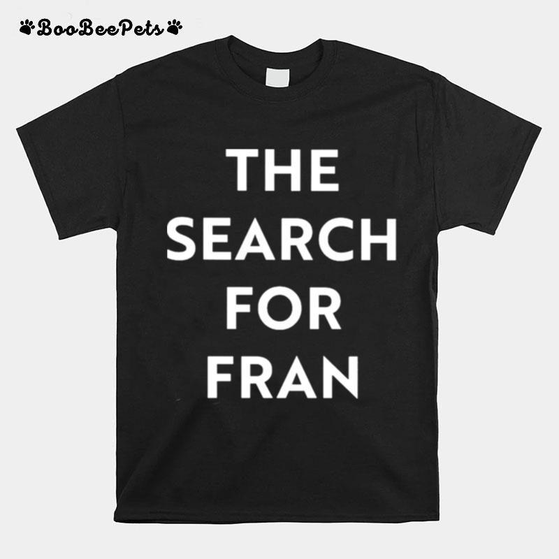The Search For Fran T-Shirt