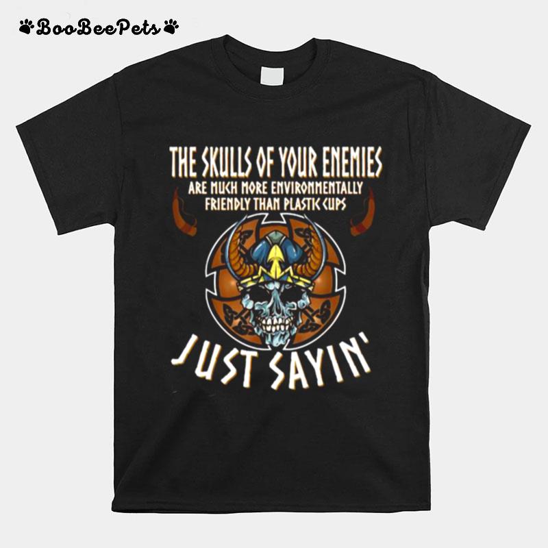 The Skulls Of Your Enemies Just Sayin Viking Quote Scandinavian Fans T-Shirt