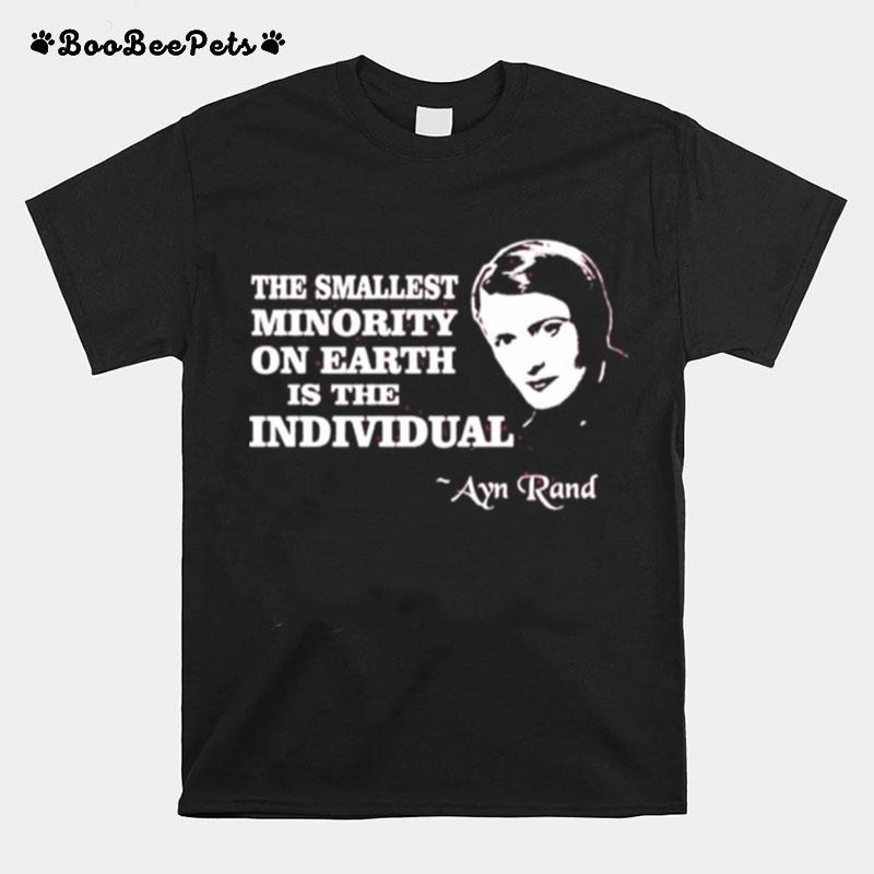 The Smallest Minority On Earth Is The Individual Ayn Rand T-Shirt