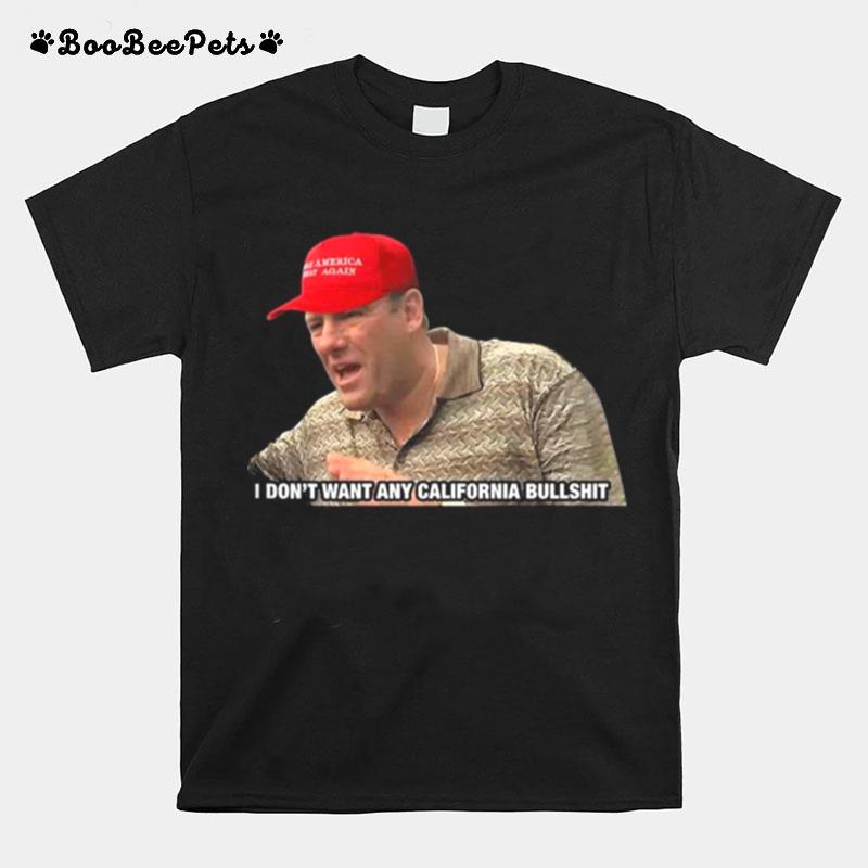 The Sopranos I Dont Want Any California Bullshit T-Shirt