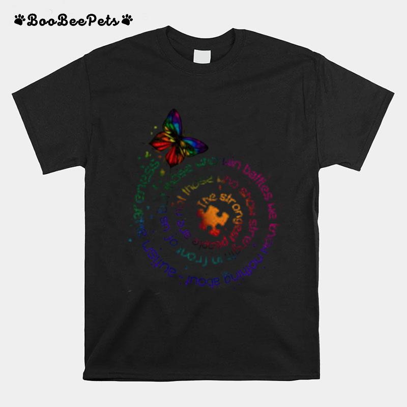The Strongest People Are Not Those Who Show Strength In Front Of Us But Those Who Win Battles We Know Nothing About Autism Awareness T-Shirt