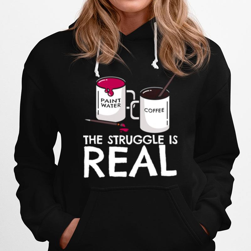 The Struggle Is Real Artist Painter Mug Fine Arts Hoodie