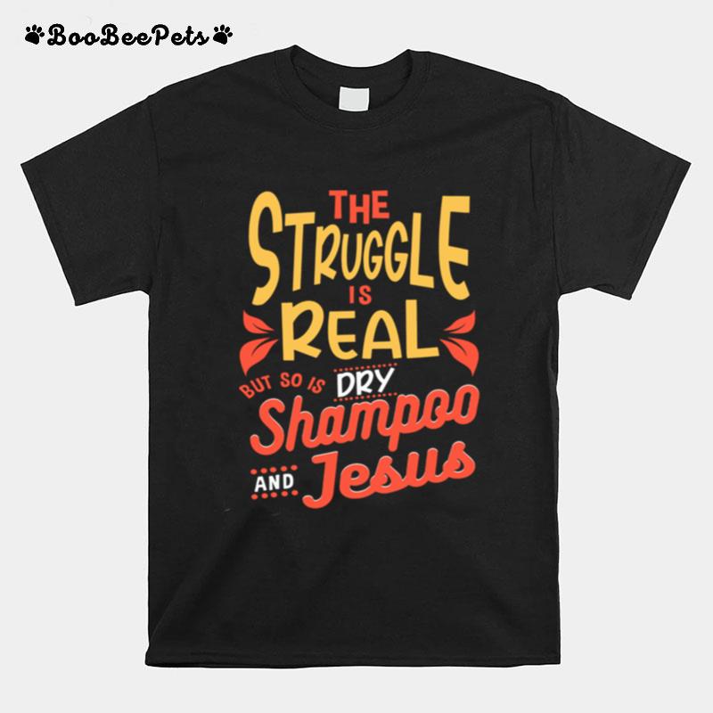 The Struggle Is Real But So Is Shampoo Jesus T-Shirt
