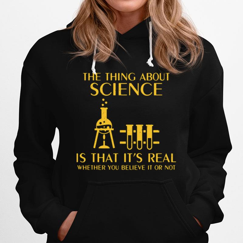 The Thing About Science Is That Its Real Whether You Believe It Or Not Hoodie