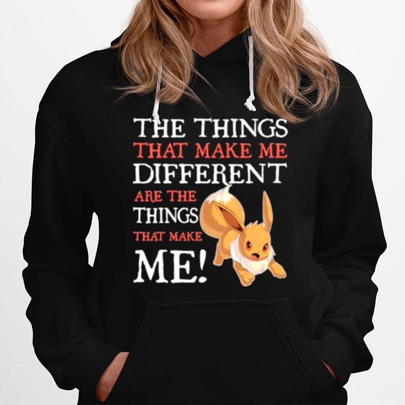 The Things That Make Me Different Are The Things That Make Me Eevee Pokemon Hoodie