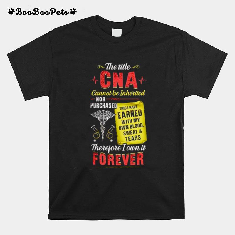 The Title Cna Cannot Be Inherited Therefore I Own It Forever T-Shirt