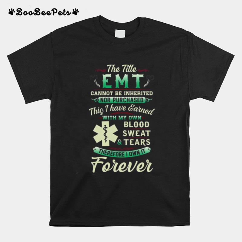 The Title Emt Cannot Be Inherited Nor Purchased Blood Sweat Tears T-Shirt