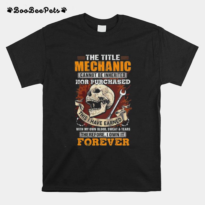 The Title Mechanic Cannot Be Inherited Nor Purchased Skull T-Shirt