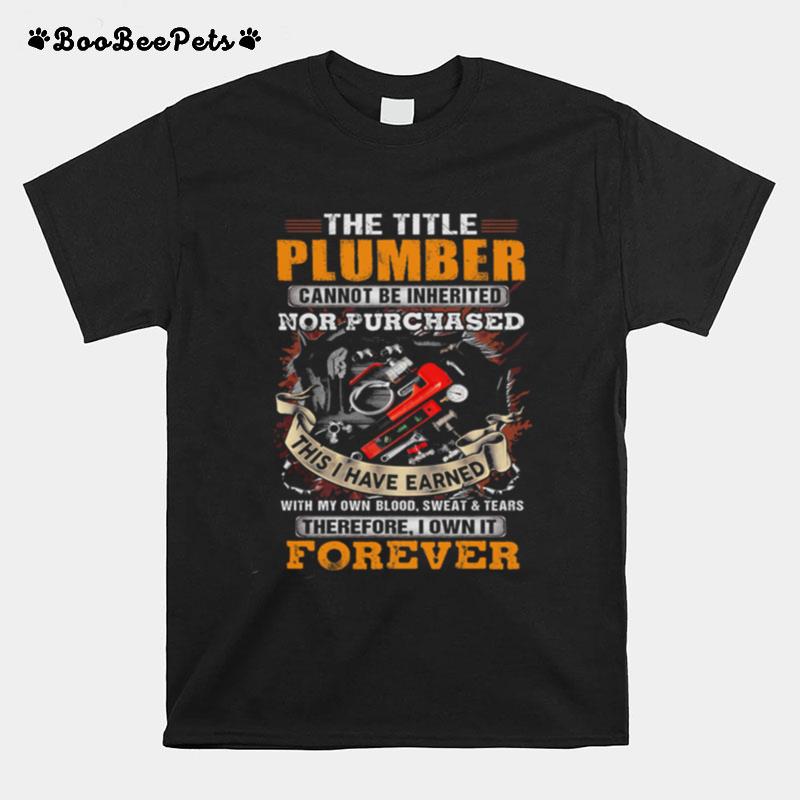The Title Plumber Nor Purchased This I Have Earned T-Shirt