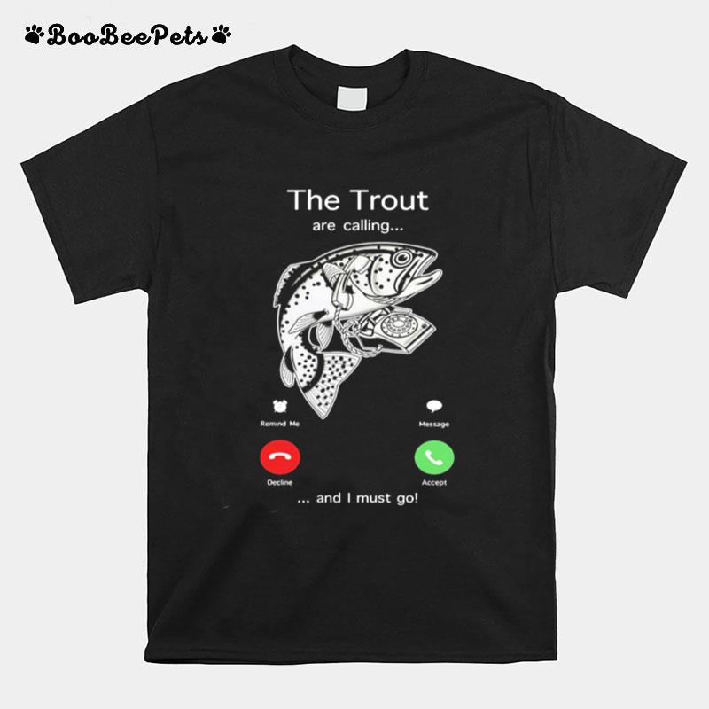 The Trout Are Calling And I Must Go T-Shirt