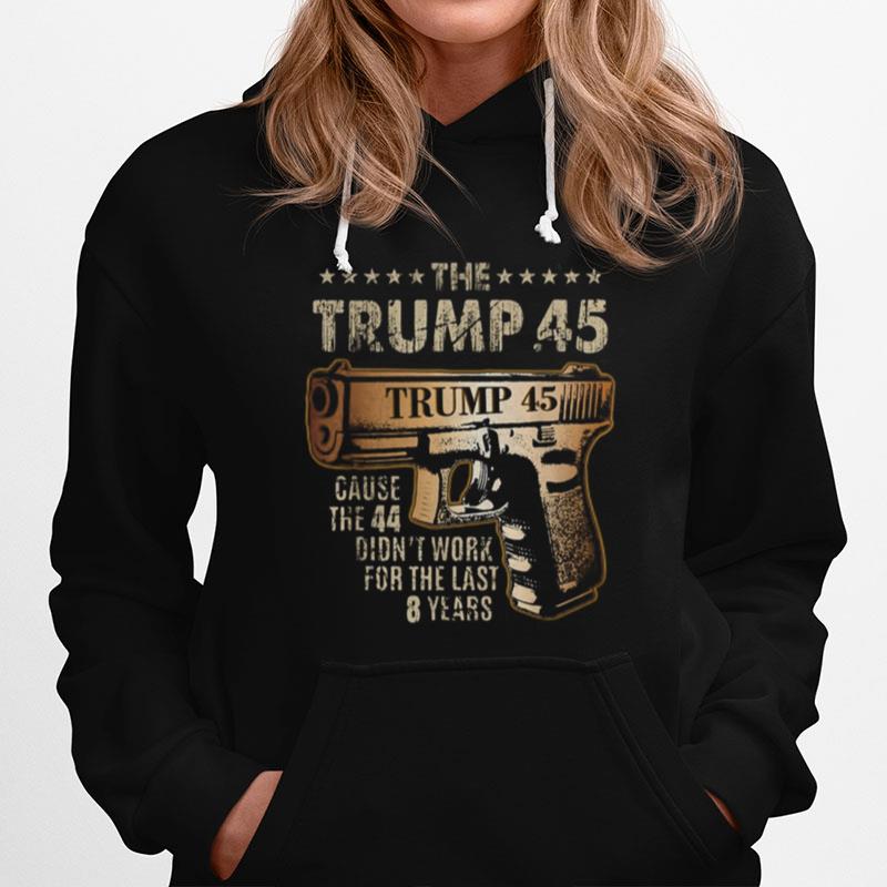 The Trump .45 Cause The 44 Didn%E2%80%99T Work For The Last 8 Years Copy Hoodie