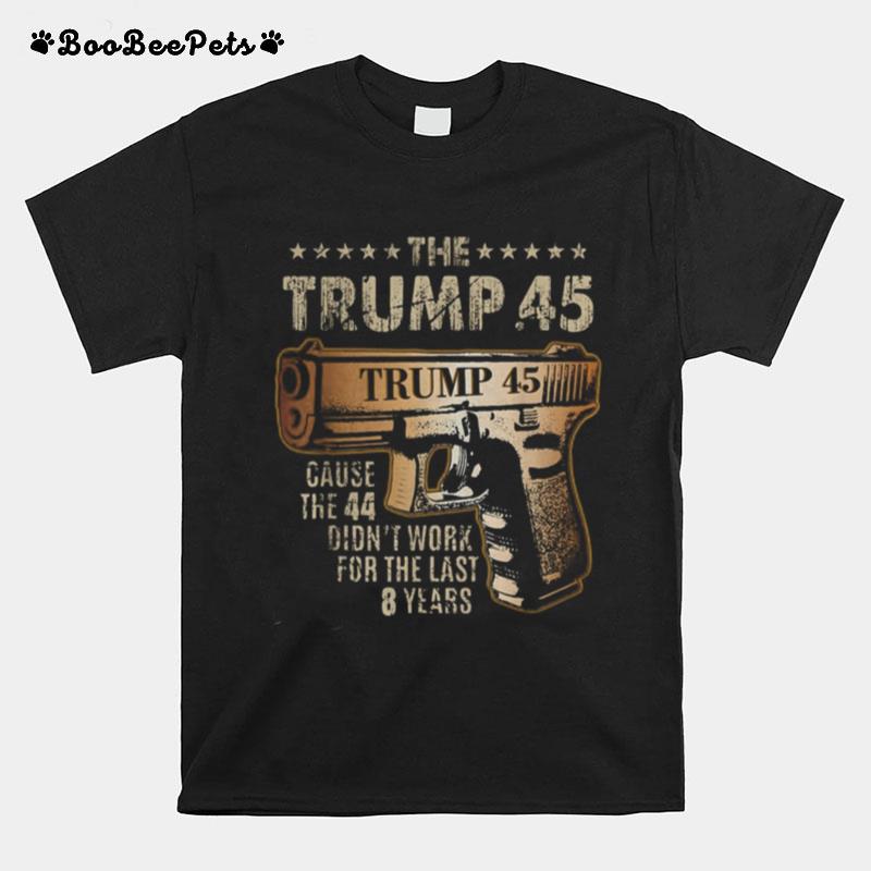 The Trump .45 Cause The 44 Didn%E2%80%99T Work For The Last 8 Years Copy T-Shirt