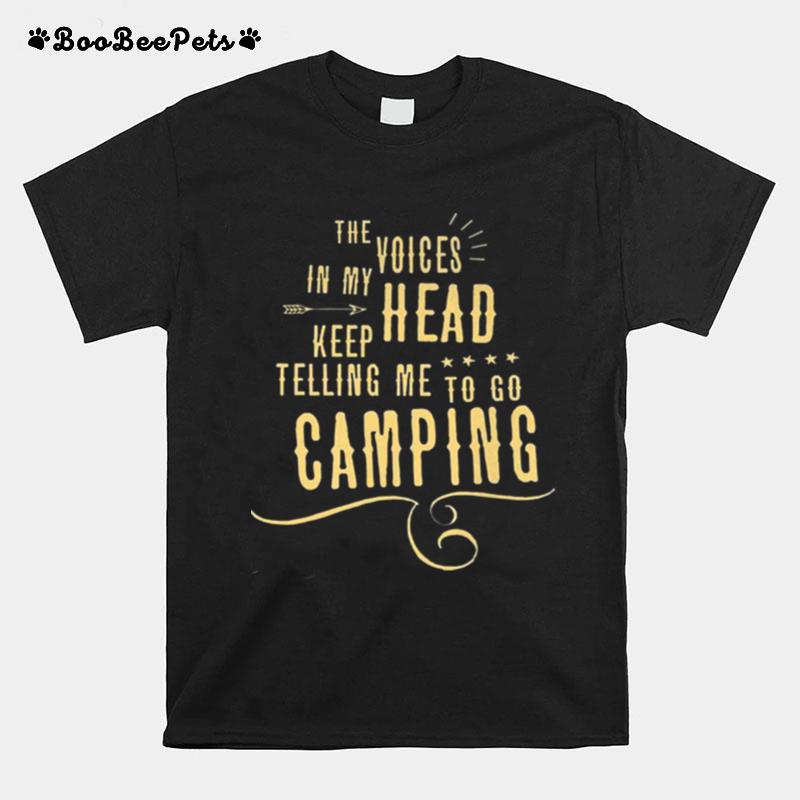 The Voices Head Keep Telling Me To Go Camping T-Shirt