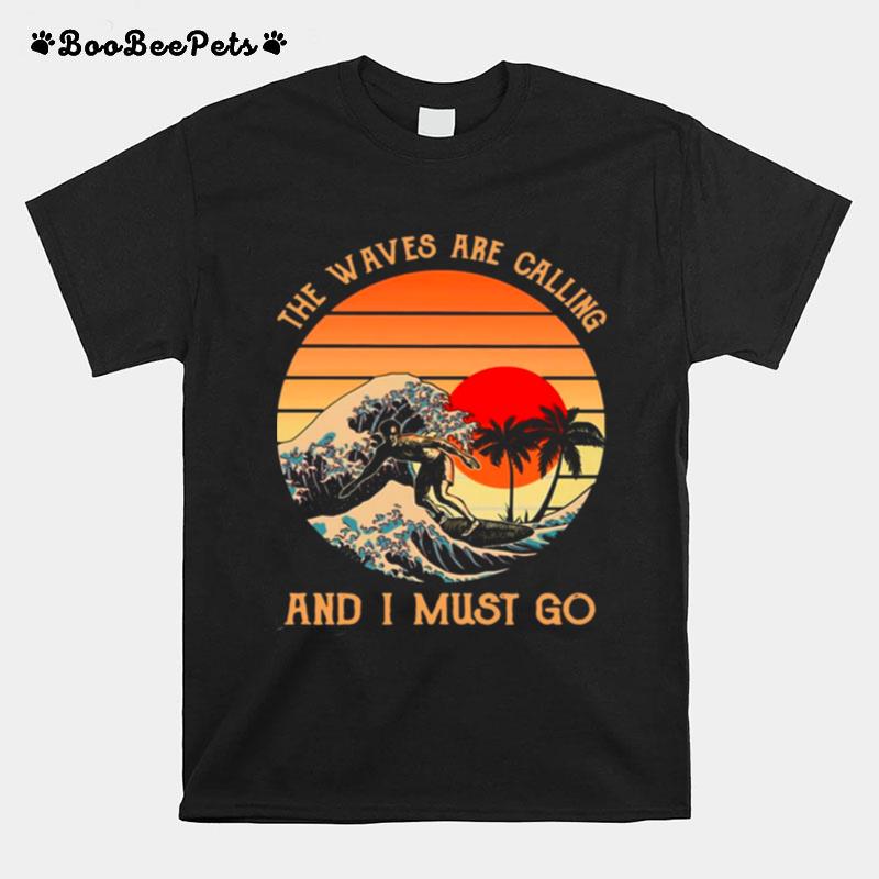 The Waves Are Calling And I Must Go Surfing Vintage T-Shirt